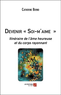 Devenir soi-m'aime - itinéraire de l'âme heureuse et du corps rayonnant