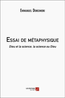 Essai de métaphysique : dieu et la science, la science ou dieu