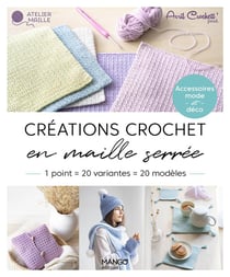 Créations crochet en maille serrée : accessoires mode et déco