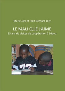Le mali que j'aime - 33 ans de visites de coopération à ségou