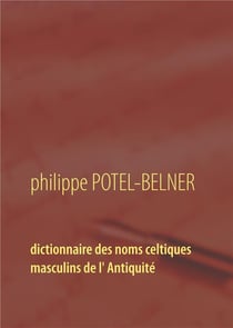 Dictionnaire des noms celtiques masculins de l' Antiquité : langue-et-histoire Tome 15