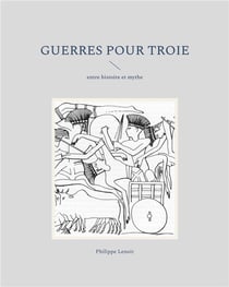 Guerres pour troie - entre histoire et mythe - illustrations, couleur
