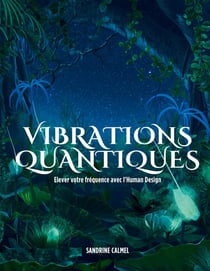 Vibrations quantiques : Elever votre fréquence avec l'Human Design