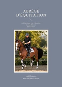 Abrégé d'équitation : Guide pratique pour l'éducation du cheval de selle         2ème édition
