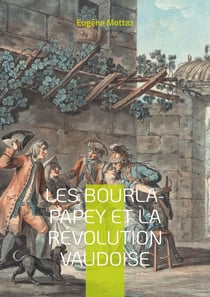 Les Bourla-Papey et la Révolution vaudoise : Chronique du soulèvement paysan vaudois contre les privilèges féodaux et la destruction des archives seigneuriales