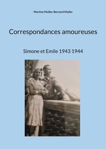 Correspondances amoureuses : Simone et Emile 1943 1944
