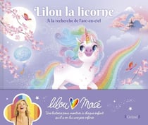 Lilou la licorne Tome 2 : à la recherche de l'arc-en-ciel