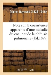 Note sur la coexistence apparente d'une maladie du coeur et de la phthisie pulmonaire - a propos d'u