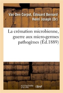 La cremation microbienne, guerre aux micro-germes pathogenes