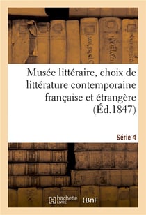 Musee litteraire, choix de litterature contemporaine francaise et etrangere. serie 4