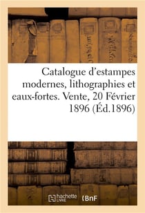 Catalogue d'estampes modernes, lithographies et eaux-fortes par et d'après Boilvin, Bracquemond : Boutet, Buhot, portraits, costumes, menus. Vente, 20 Février 1896
