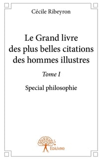 Le Grand Livre des plus belles citations des hommes illustres, spécial philosophie - Tome 1