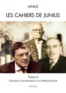 Les cahiers de Junius t.4 - l'éthique à Nicomaque et la chrématistique