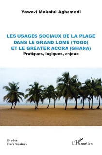 Les usages sociaux de la plage dans le grand Lomé (Togo) et le greater accra (Ghana) : Pratiques, logiques, enjeux