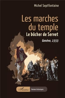 Les marches du temple : le bûcher de Servet, Genève 1553