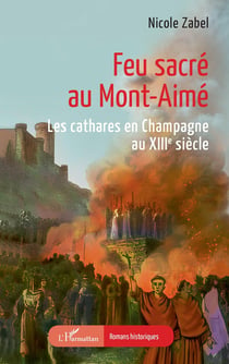 Feu sacré au Mont-Aimé : les cathares en Champagne au XIIIe siècle