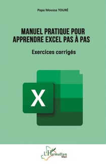 Manuel pratique pour apprendre Excel pas à pas : Exercices corrigés
