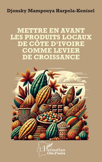 Mettre en avant les produits locaux de la Côte d'Ivoire comme levier de sa croissance