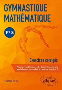 Gymnastique mathématique - 1re S - exercices corrigés