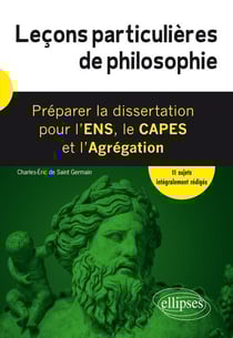Leçons particulières de philosophie : préparer la dissertation pour l'ENS, le CAPES et l'Agrégation (édition 2018)