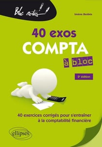 40 exos compta à bloc - 40 exercices pour s'entraîner à la comptabilité générale (2e édition)