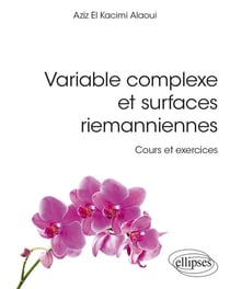 Variable complexe et surfaces riemanniennes : cours et exercices