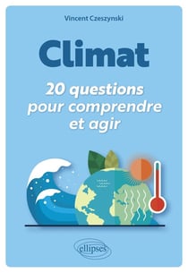 Climat : 20 questions pour comprendre et agir