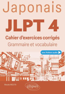 Japonais : JLPT 4 (test d'aptitude en japonais) - Cahier d'exercices corrigés