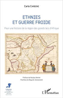 Ethnies et guerre froide : Pour une histoire de la région des grands lacs d'Afrique