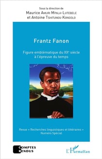 Frantz Fanon, figure emblématique du XXe siècle à l'épreuve du temps