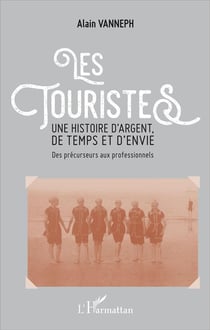 Les touristes - une histoire d'argent de temps et d'envie des précurseurs aux professionnels