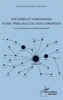 Histoires et chroniques d'une tribu Bulu du sud Cameroun - les Yemeyema'a de Nkongmekak