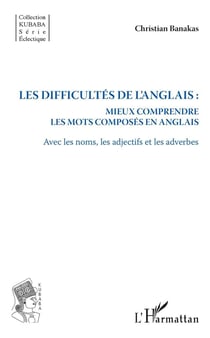 Les difficultés de l'anglais : mieux comprendre les mots composés en anglais avec les noms, les adjectifs et les adverbes