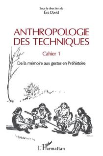 Anthropologie des techniques - cahier 1, de la mémoire aux gestes en préhistoire
