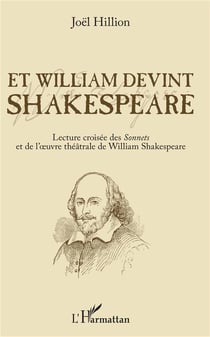 Et William devint Shakespeare - lecture croisée des Sonnets et de l'oeuvre théâtrale de William Shakespeare