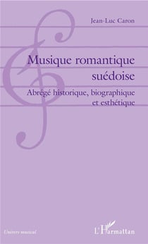Musique romantique suédoise - abrégé historique, biographique et esthétique