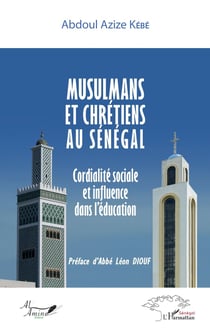 Musulmans et chrétiens au Sénégal - cordialité sociale et influence dans l'éducation