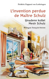 L'invention perdue de Maiîre Schulz : Ijinadenn kollet Mestr Schulz