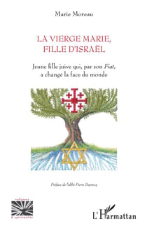 La vierge Marie, fille d'Israël : jeune fille juive qui, par son 'fiat', a changé la face du monde