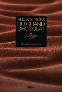 Aux sources du grand chocolat Valrhona - recettes d'experts