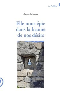 Elle nous épie dans la brume de nos désirs