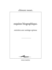 Esquisse biographique - entretiens entre Clément Rosset et Santiago Espinosa