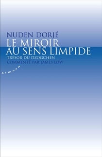 Le miroir au sens limpide - Trésor du dzogchen