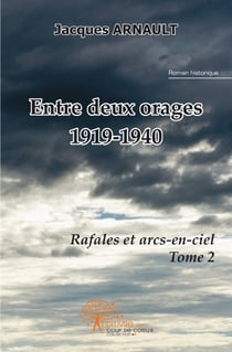 Entre deux orages (1919-1940) t.2- rafales et arcs-en-ciel