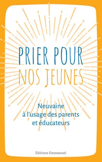 Prier pour nos jeunes - neuvaine à l'usage des parents et éducateurs