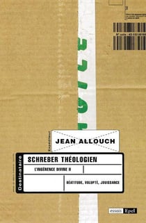 L'ingérence divine t.2 - Schreber théologien