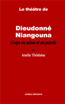Le théâtre de Dieudonné Niangouna - corps en scène et en parole