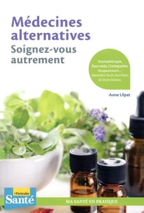 Médecines alternatives, soignez-vous autrement