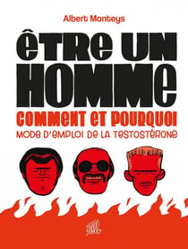 Être un homme, comment et pourquoi : mode d'emploi de la testostérone