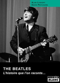THE BEATLES L'histoire que l'on raconte...